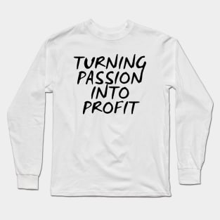 Turning Passion Into Profit Long Sleeve T-Shirt